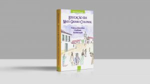 Livro Educação em Mato Grosso Colonial - Práticas Educativas Civilidade Escolarização produzido pela Paruna Editorial