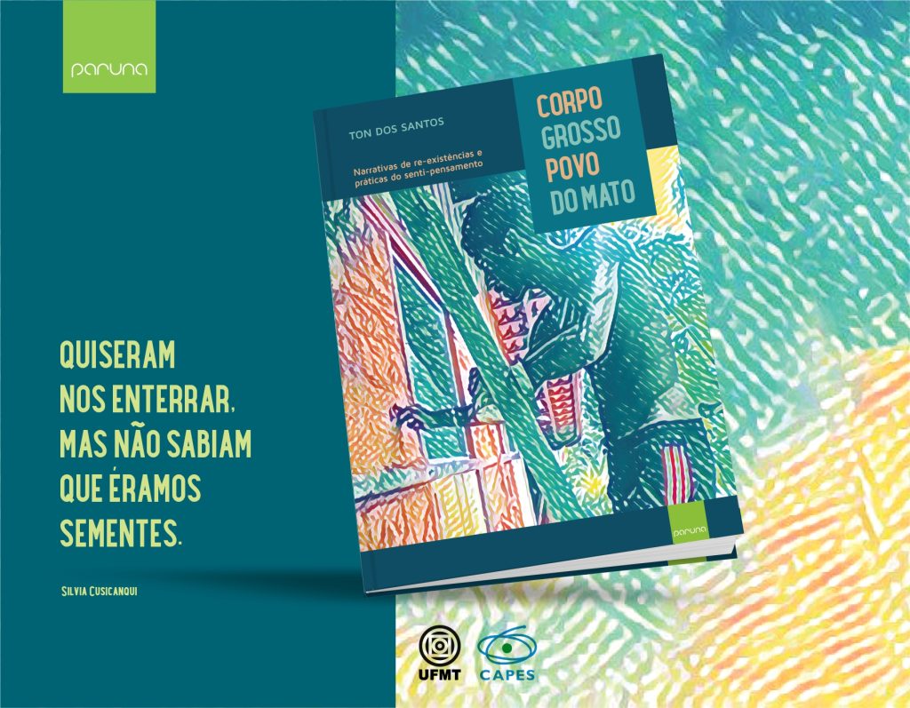 CORPO GROSSO POVO DO MATO – Narrativas de re-existências e práticas do senti-pensamento