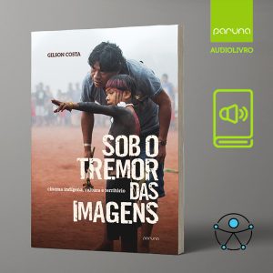 Audiobook "Sob o tremor das imagens: cinema indígena, cultura e território - Gilson Costa